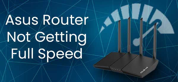 Asus Router Not Getting Full Speed