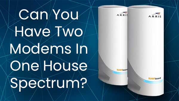 Can You Have Two Modems In One House Spectrum