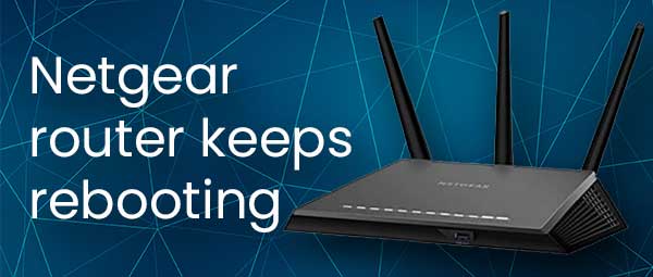 Netgear router keeps rebooting