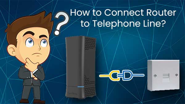 How to Connect Router to Telephone Line?