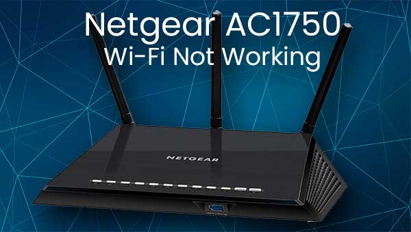 Netgear AC1750 Wi-Fi Not Working