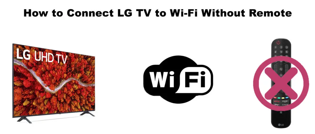 How to Connect LG TV to Wi-Fi Without Remote