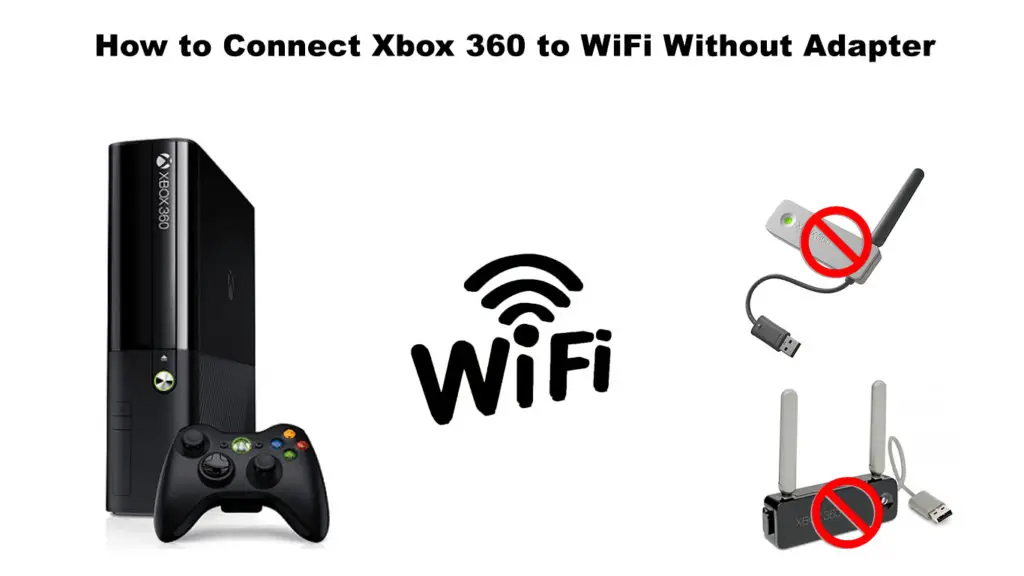 How to Connect Xbox 360 to WiFi Without Adapter
