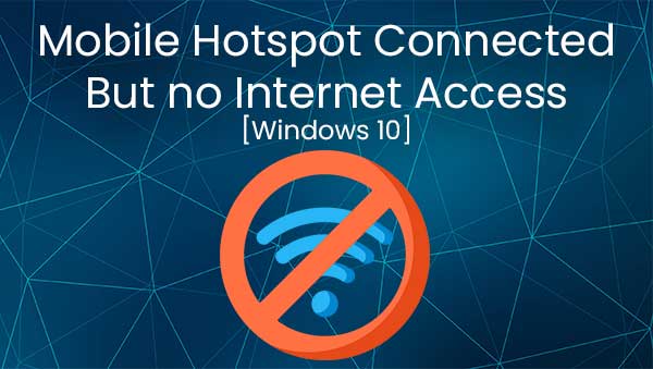 Mobile Hotspot Connected But no Internet Access - Windows 10