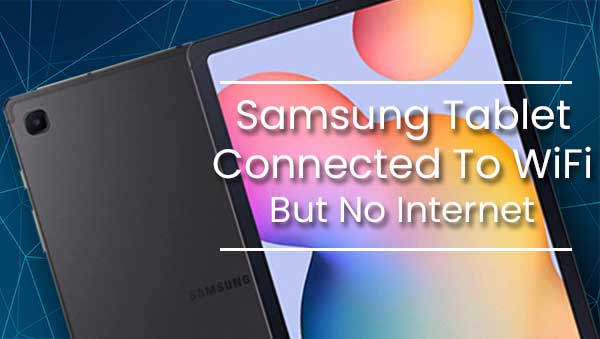 Samsung Tablet Connected To WiFi But No Internet