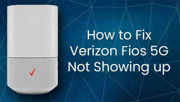 Verizon Fios 5G Not Showing Up: How To Fix It? - RouterCtrl