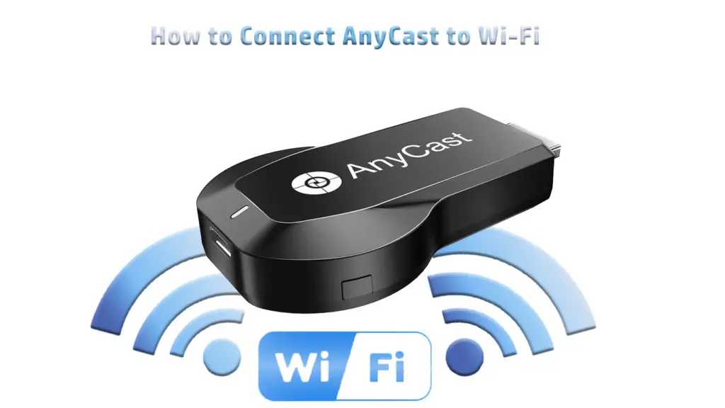 How to Connect AnyCast to Wi-Fi