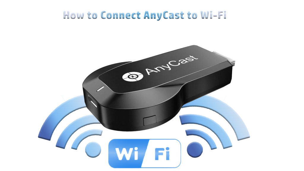 How to Connect AnyCast to Wi-Fi