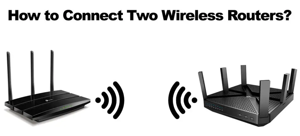 How to Connect Two Wireless Routers