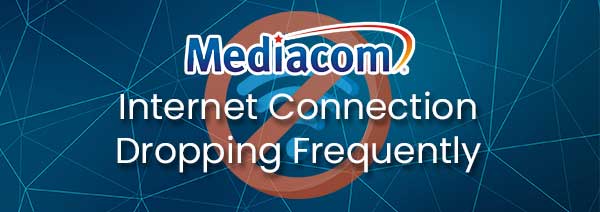 Mediacom Internet Connection Dropping Frequently