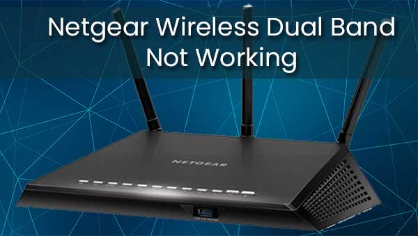 Netgear Wireless Dual Band Not Working