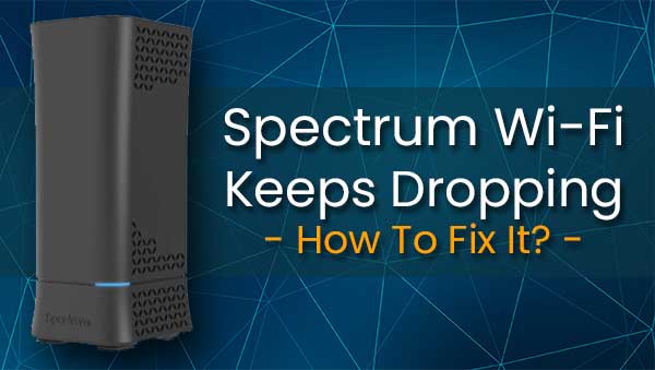 Spectrum Wi-Fi Keeps Dropping