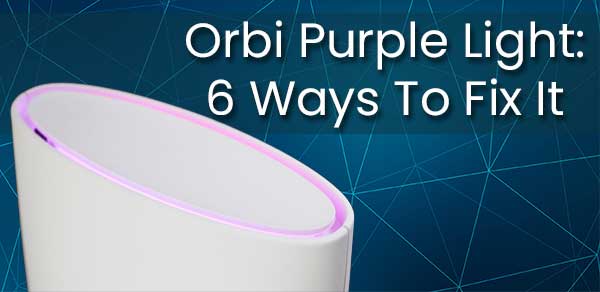 orbi-purple-light-6-ways-to-fix-it-routerctrl