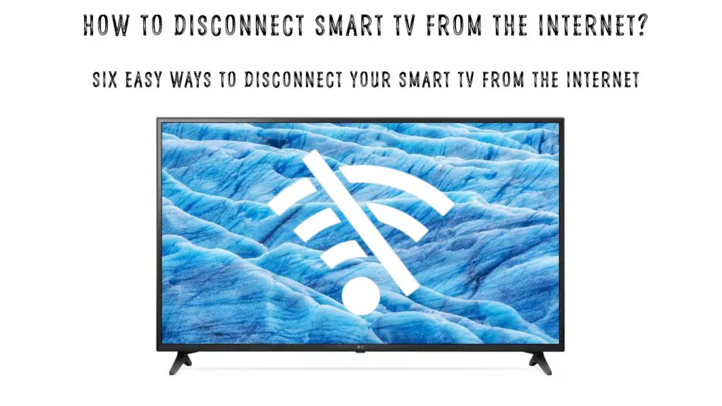 How to Disconnect Smart TV from the Internet?