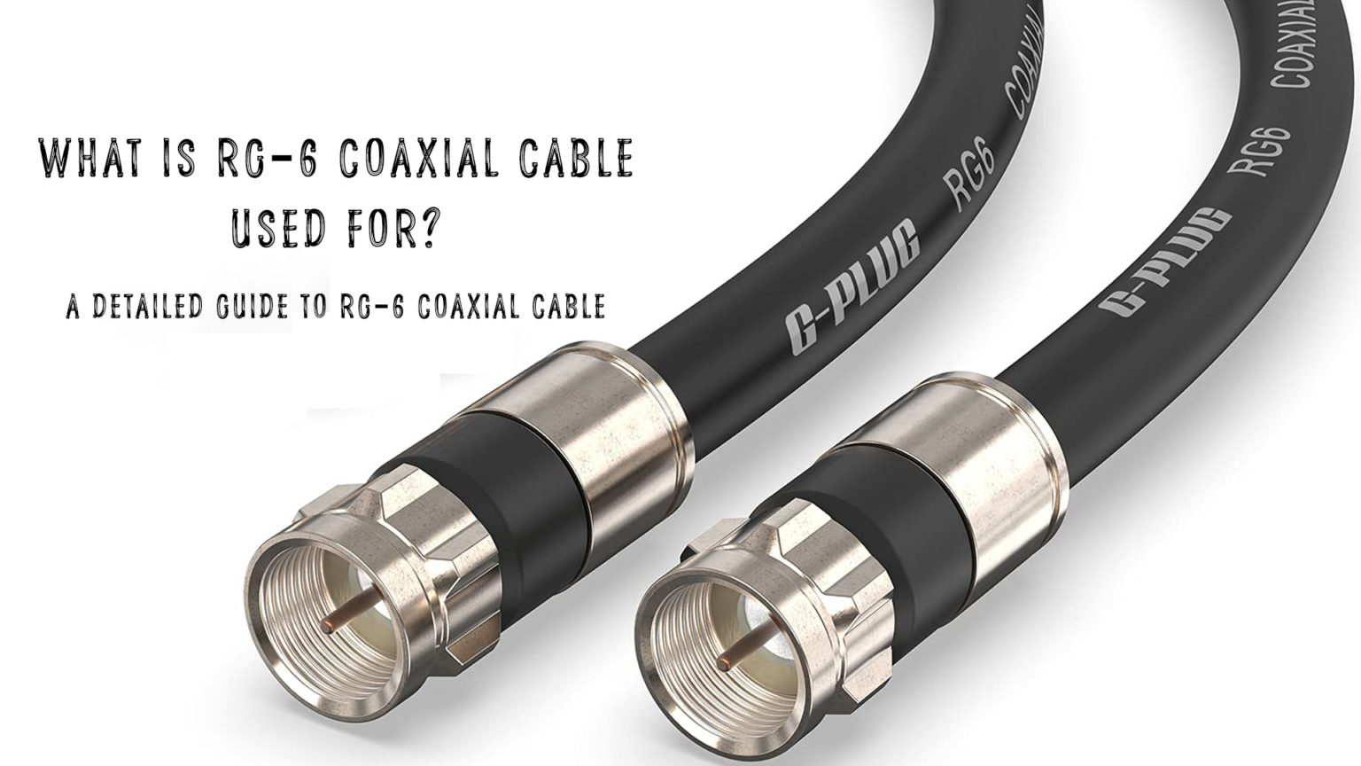 What is RG6 Coaxial Cable Used For? A Detailed Guide to RG6 Coaxial