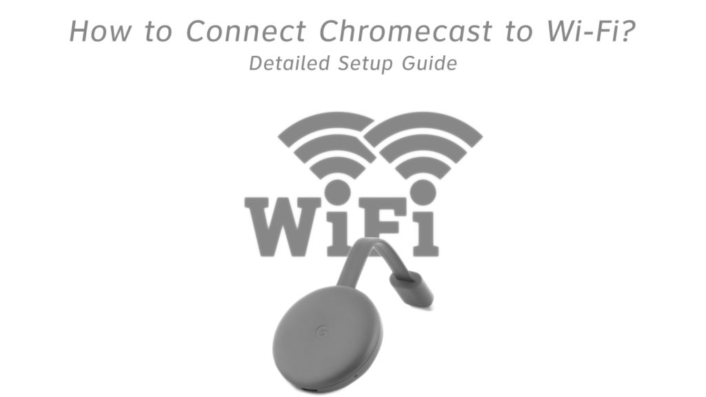 How to Connect Chromecast to Wi-Fi?