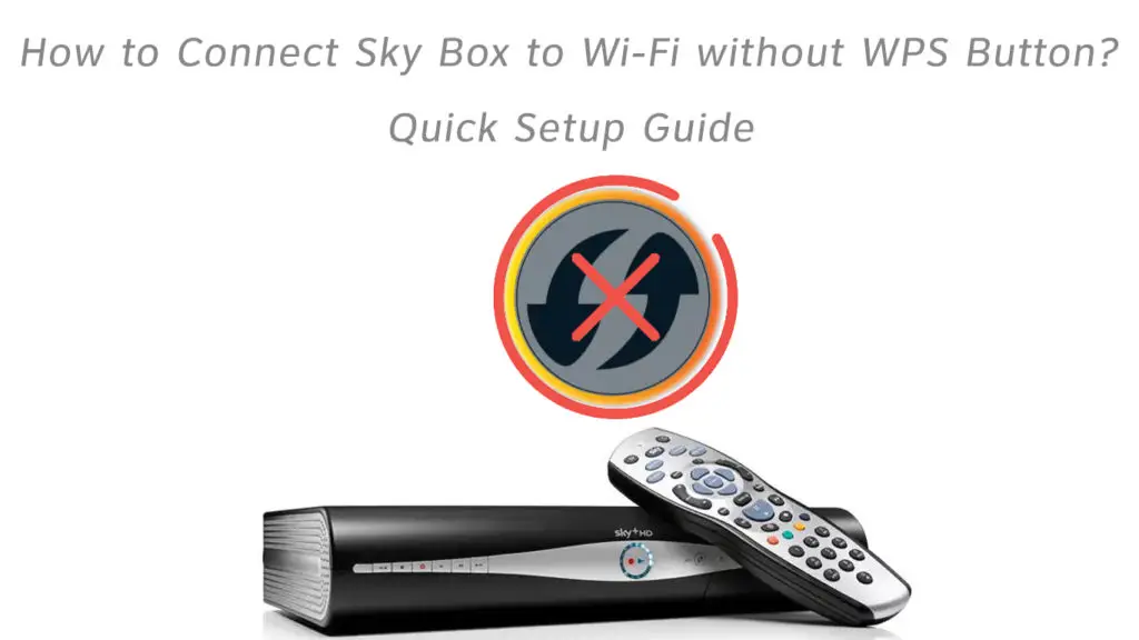 How to Connect Sky Box to Wi-Fi Without WPS Button?