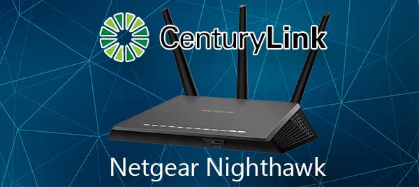 Centurylink and Netgear Nighthawk