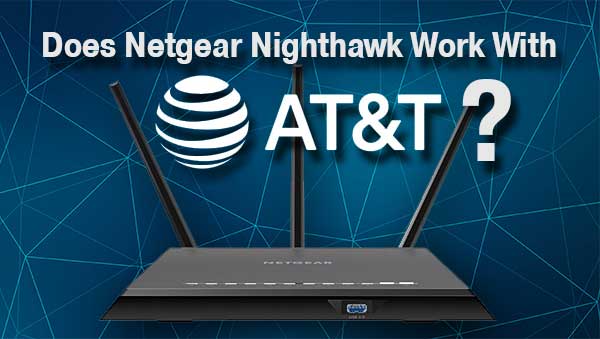 Does Netgear Nighthawk Work With AT&T