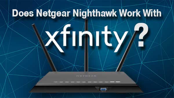 Does Netgear Nighthawk Work With Xfinity