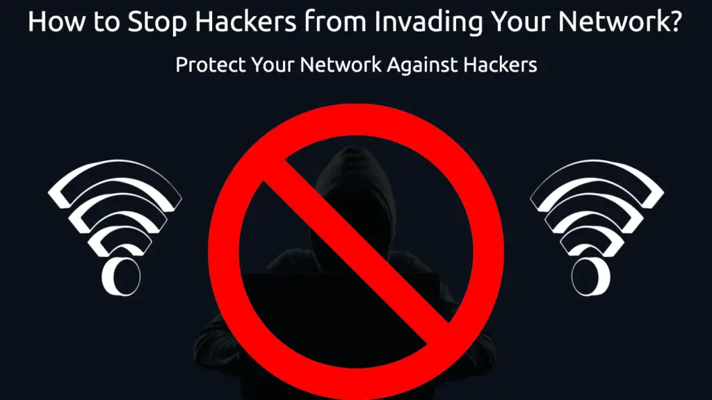 How to Stop Hackers from Invading Your Network