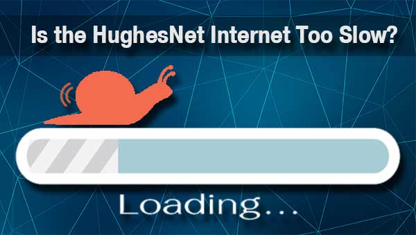 Is the HughesNet Internet Too Slow?