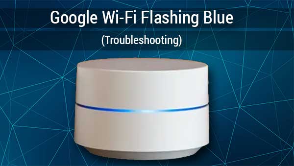 Google Wi-Fi Flashing Blue