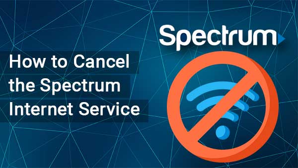 How to Cancel the Spectrum Internet Service
