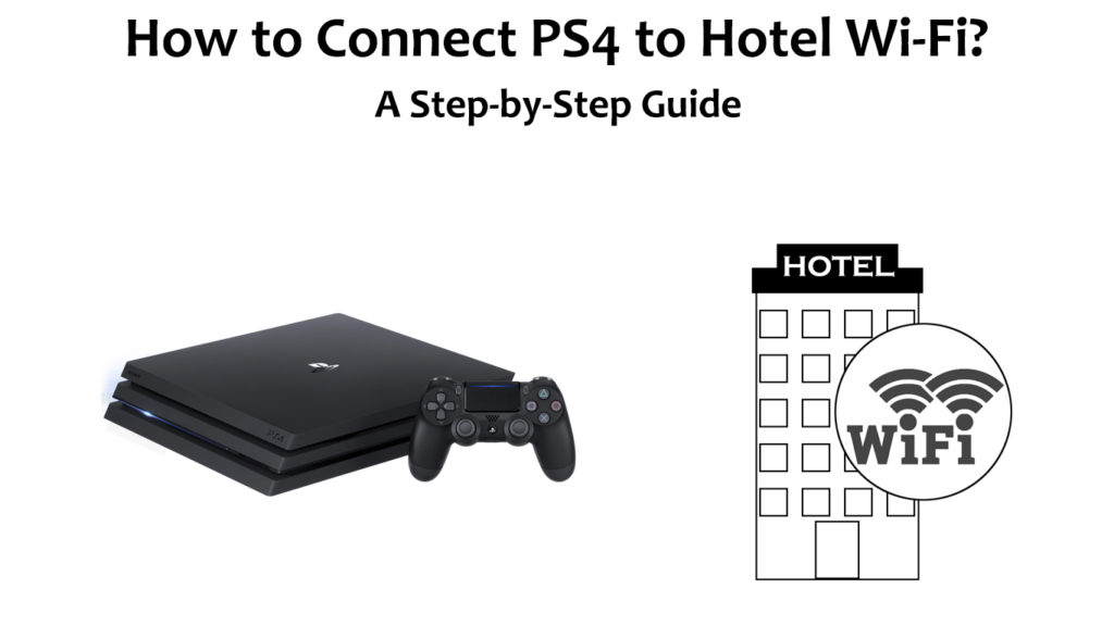 How to Connect PS4 to Hotel Wi-Fi