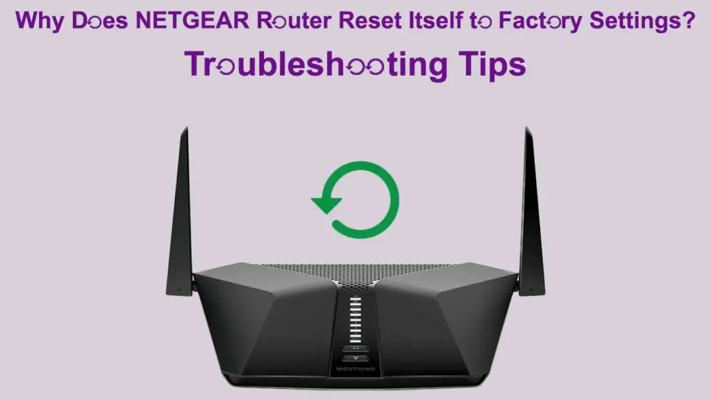 Why Does NETGEAR Router Reset Itself to Factory Settings