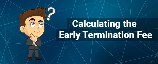 Calculating the Early Termination Fee