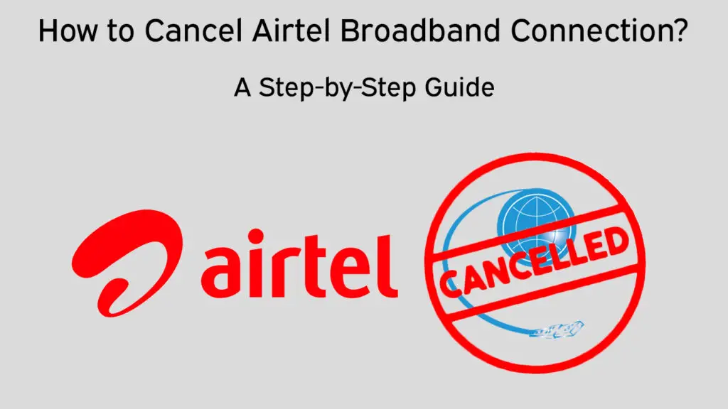 How to Cancel Airtel Broadband Connection