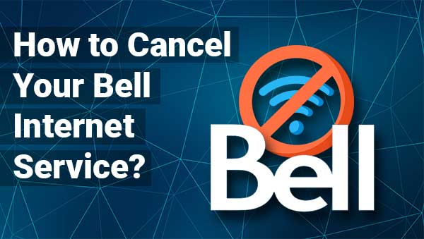 How to Cancel Your Bell Internet Service?
