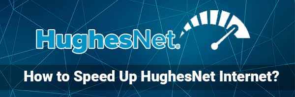 How to Speed Up HughesNet Internet?