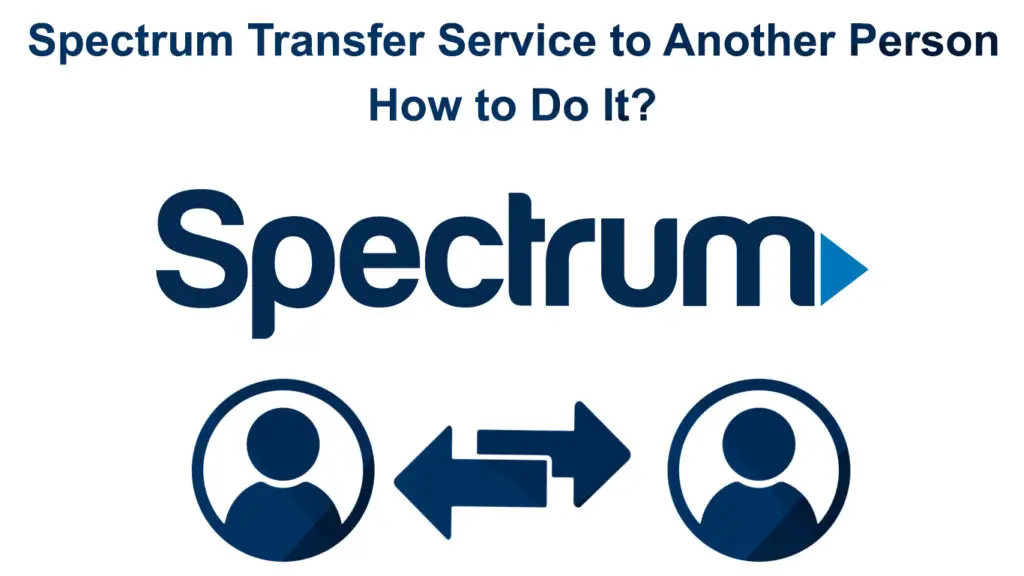 Spectrum Transfer Service to Another Person
