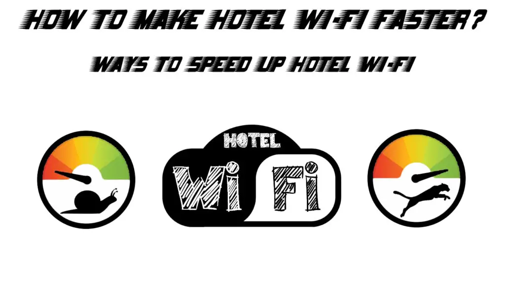How to Make Hotel Wi-Fi Faster