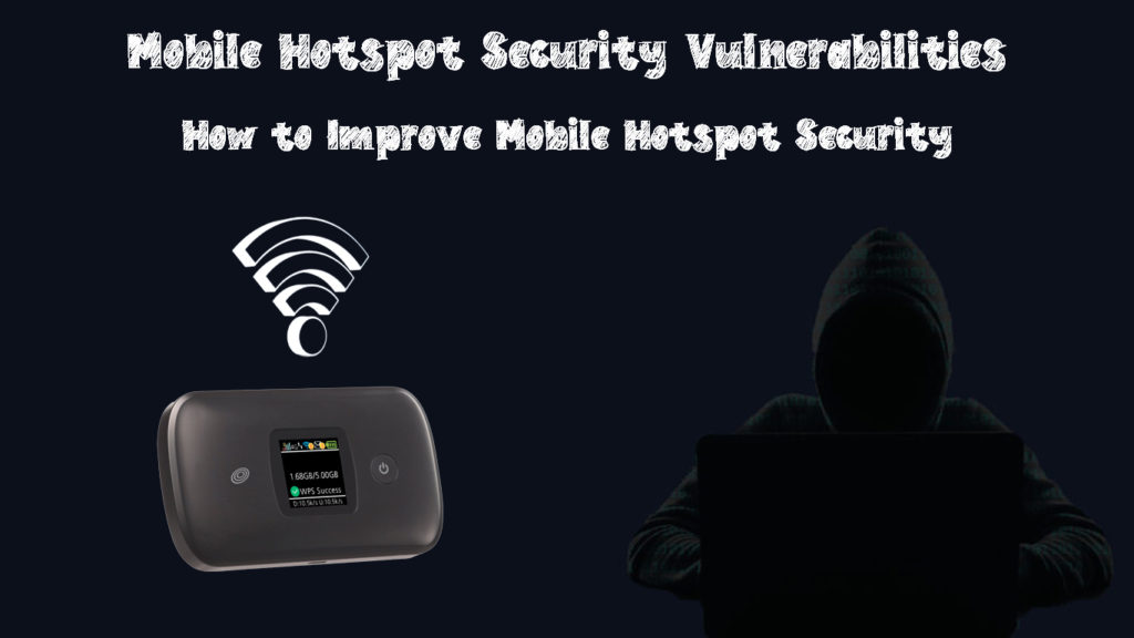 Mobile Hotspot Security Vulnerabilities (How to Improve Mobile Hotspot