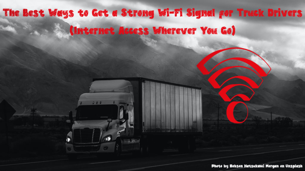 The Best Ways to Get a Strong Wi-Fi Signal for Truck Drivers