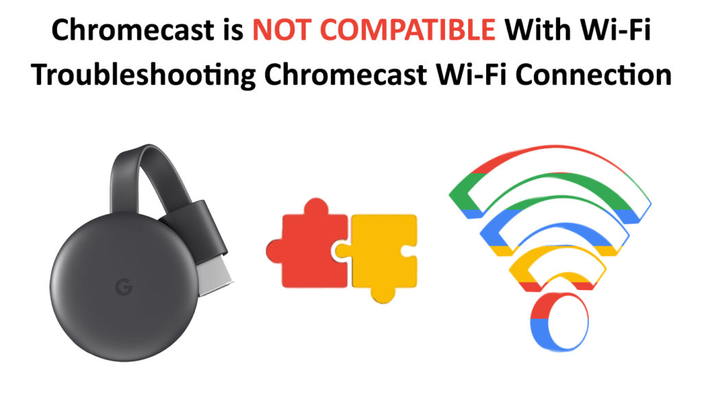 Chromecast Not Compatible with Wi-Fi