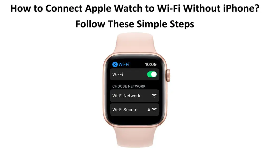 How to Connect Apple Watch to Wi-Fi Without iPhone
