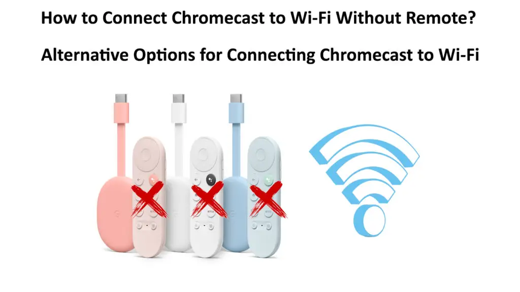 How to Connect Chromecast to Wi-Fi Without Remote