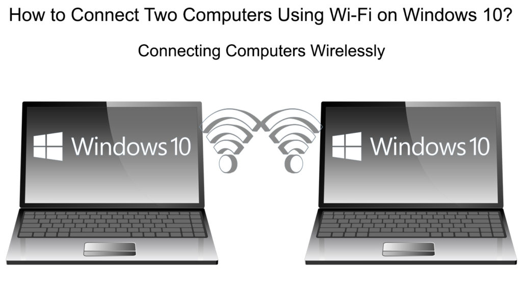 How to Connect Two Computers Using Wi-Fi on Windows 10