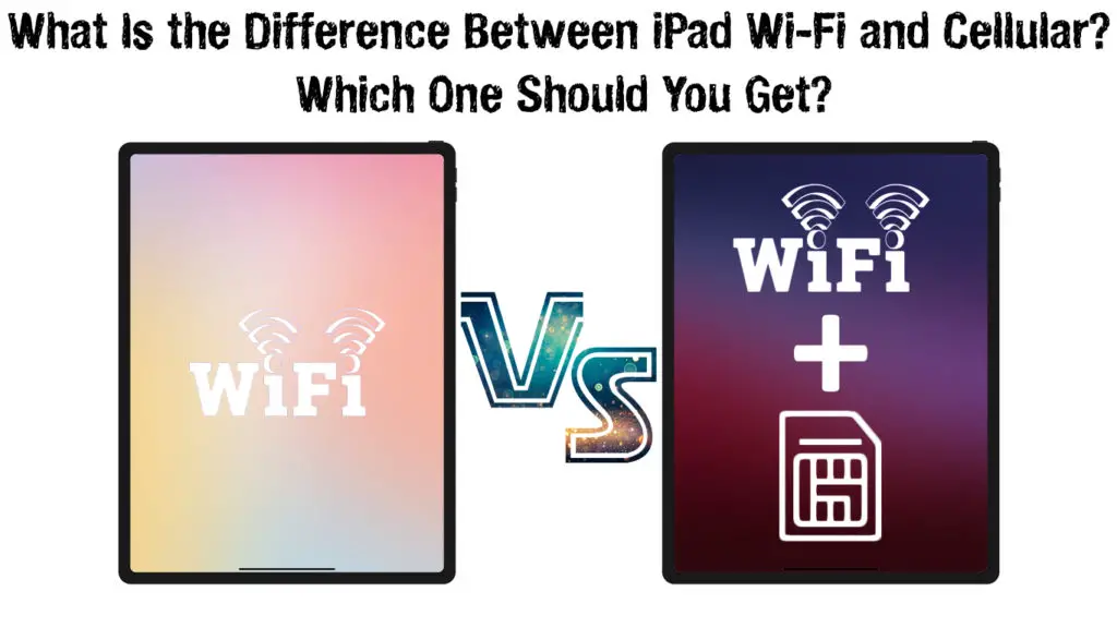 What Is the Difference Between iPad Wi-Fi and Cellular