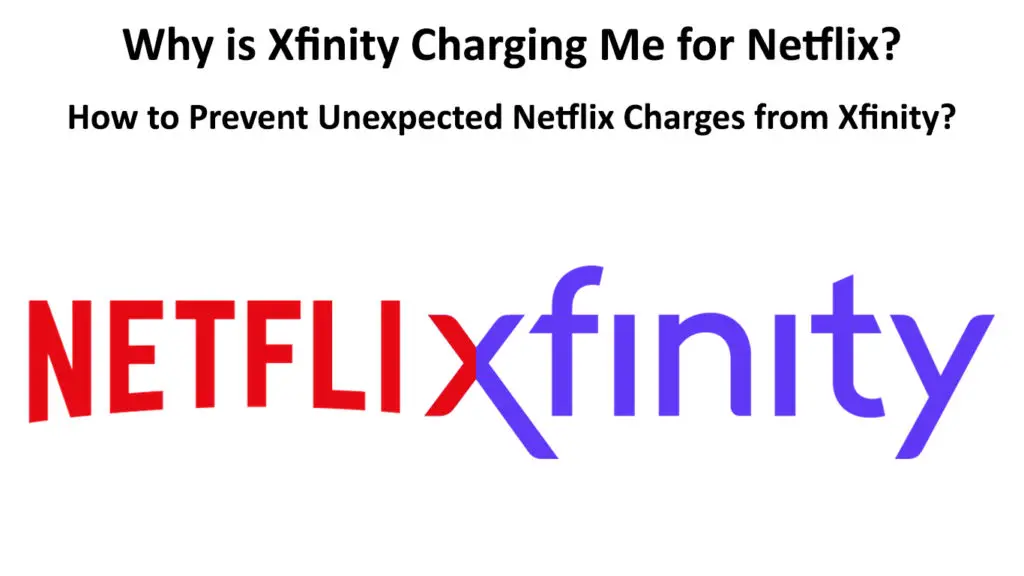 Why is Xfinity Charging Me for Netflix