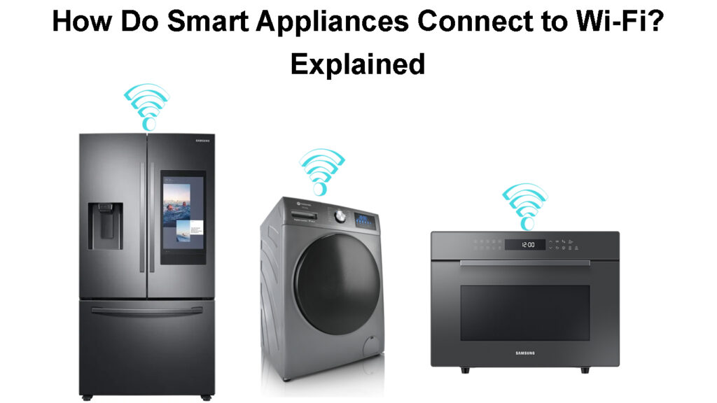 How Do Smart Appliances Connect to Wi-Fi