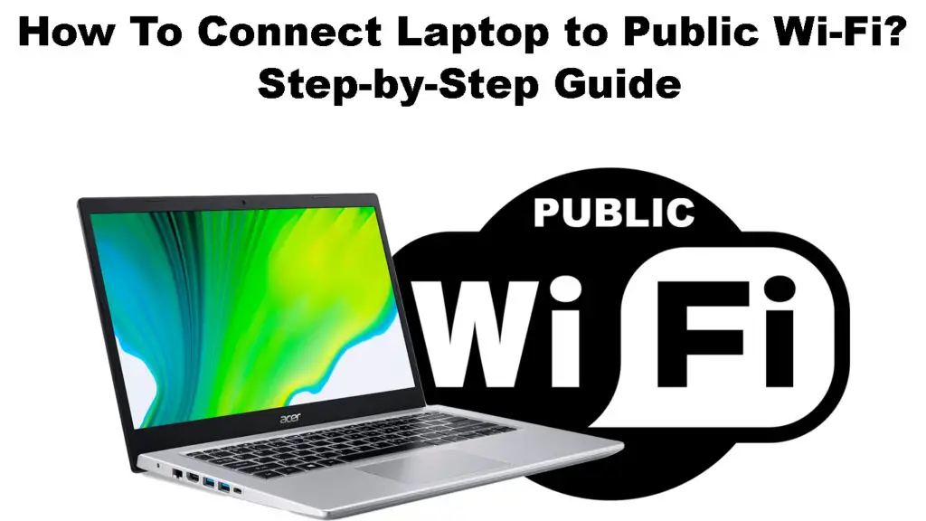 How to Connect Laptop to Public Wi-Fi