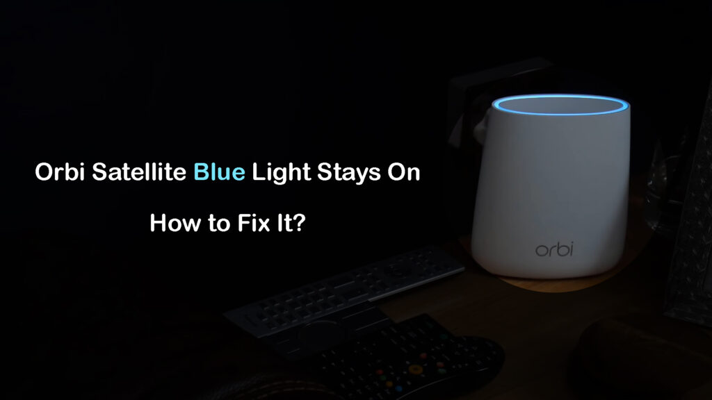 Orbi Satellite Blue Light Stays On