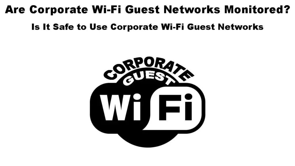Are Corporate Wi-Fi Guest Networks Monitored