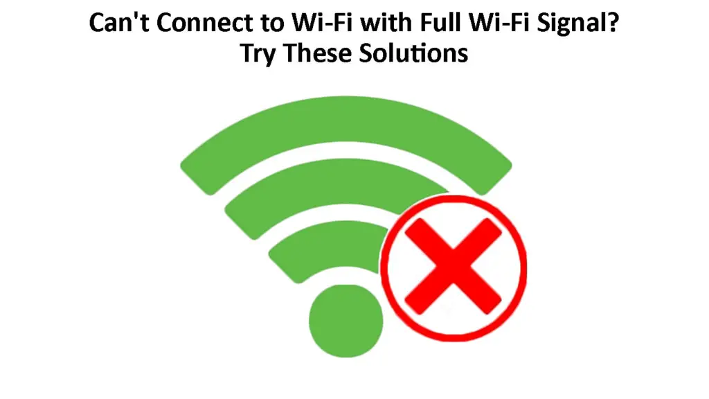 Can't Connect to Wi-Fi With Full Wi-Fi Signal