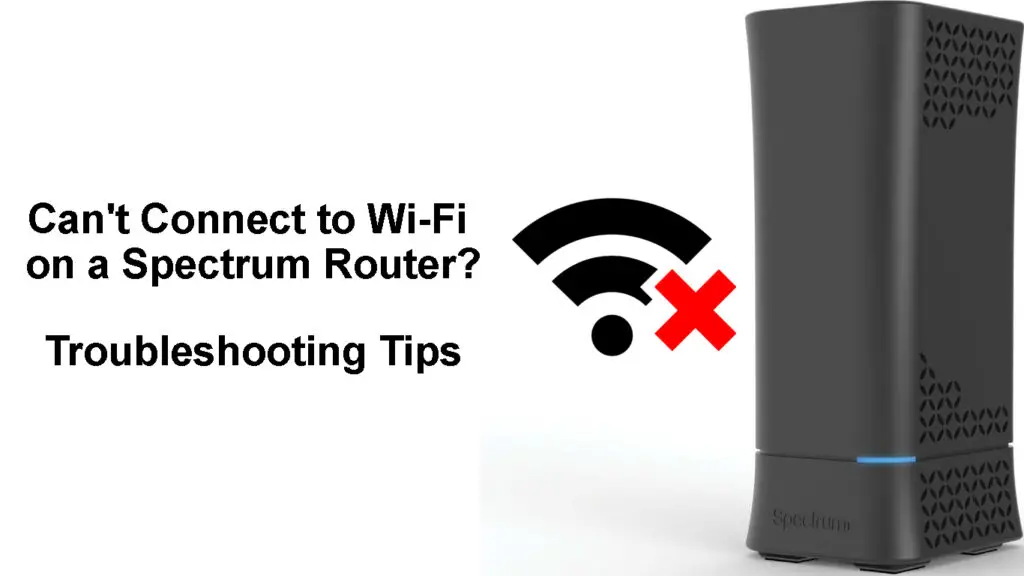 Can't Connect to Wi-Fi on a Spectrum Router